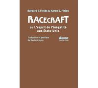 Racecraft Ou l'esprit de l'inégalité aux Etats-Unis d'Amérique - Barbara J. Fields - Agone - broché - Essai