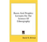 Races and Peoples: Lectures on the Science of Ethnography Brinton, Daniel G. (Auteur)