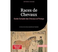 Races de Chevaux: Guide Complet des Chevaux et Poneys: Un livre sur les chevaux essentiel pour l'équitation