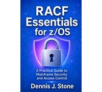 Racf Essentials for z/OS: A Practical Guide to Mainframe Security and Access Control