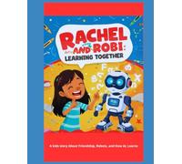 Rachel and Robi, Learning Together: A Fun Adventure about Friendship and Artificial Intelligence
