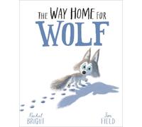 Rachel Bright The Way Home For Wolf (Poche) World Of Rachel Bright & Jim Field