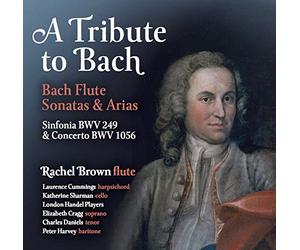 Rachel Brown - A Tribute to Bach: Bach Flute Sonatas & Arias