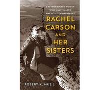 Rachel Carson and Her Sisters by Robert K Musil Robert K Musil (Auteur)