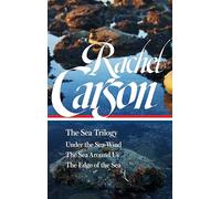 Rachel Carson: The Sea Trilogy (LOA #352): Under the Sea-Wind / The Sea Around Us / The Edge of the Sea