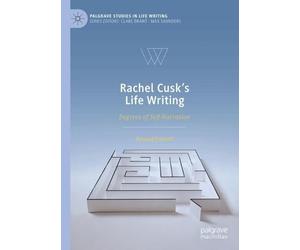 Rachel Cusk's Life Writing: Degrees of Self-Narration