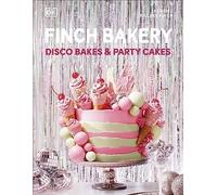 Rachel Finch – Finch Bakery Disco Bakes and Party Cakes – Best-seller du Sunday Times – Relié