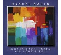 Rachel Gould - Where Have I Been All Your Life [Compact Discs]