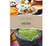 Rachel’s Simply Mexican: Spice, Soul & A Whole Lotta Love: Salsas -Salsa making made easy