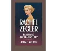 RACHEL ZEGLER: Redefining the Leading Lady