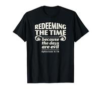 Racheter Le Temps Parce Que Les Jours sont Mauvais, Éphésiens 5:16 T-Shirt