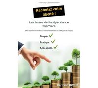 Rachetez votre liberté !: Les bases de l’indépendance financière (peu importe vos revenus, vos connaissances ou votre goût du risque).