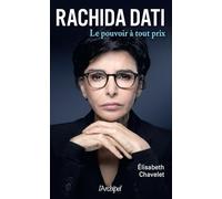 Rachida Dati. Le pouvoir à tout prix