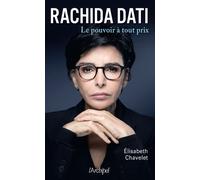 Rachida Dati - Le pouvoir à tout prix - Elisabeth Chavelet - Archipel Eds De L' - broché - Essai