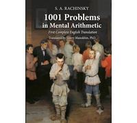 Rachinsky's 1001 Problems in Mental Arithmetic: The Classic 1899 Russian Collection - First Complete English Translation