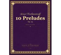 Rachmaninoff: 10 Preludes, Op. 23 - Complete Solo Piano Score