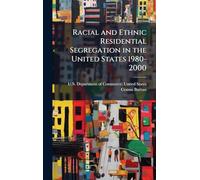 Racial and Ethnic Residential Segregation in the United States 1980-2000