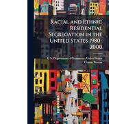 Racial and Ethnic Residential Segregation in the United States 1980-2000