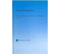 Racial Blasphemies, Literary Criticism and Cultural Theory Michael L. Cobb (Auteur)