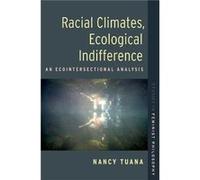 Racial Climates Ecological Indifference - Tuana Nancy DuPontClass of 1949 Professor of Philosophy and Womenas Gender and Sexuality Studies DuPontClass of Tuana Nancy DuPontClass of 1949 Professor of P