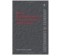 Racial Criminalization Of Migrants In The 21st Century