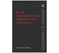 Racial Criminalization Of Migrants In The 21st Century