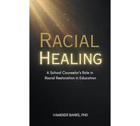 Racial Healing: A School Counselor's Role in Racial Restoration in Education