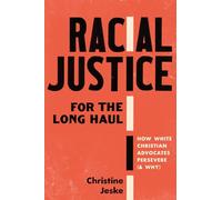 Racial Justice for the Long Haul: How White Christian Advocates Persevere (And Why)