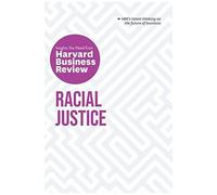 Racial Justice: The Insights You Need From Harvard Business Review