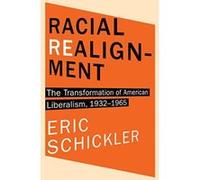 Racial Realignment: The Transformation of American Liberalism, 1932–:1965 (Princeton Studies in American Politics: Historical, International, and Comparative Perspectives) - [Version Originale] I