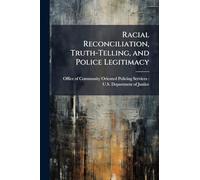 Racial Reconciliation, Truth-Telling, and Police Legitimacy