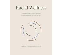 Racial Wellness: A Guide to Liberatory Healing for Black, Indigenous, and People of Color