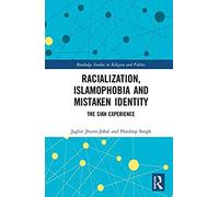Racialization, Islamophobia And Mistaken Identity : The Sikh Experience