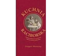 Racibórz cuisine - Grzegorz Wawoczny (Buch auf Polnisch)