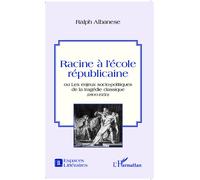 Racine à l'école républicaine Ou les enjeux socio-politiques de la tragédie classique - (1800 -1950) - Ralph Albanese - L'harmattan - broché - Essai