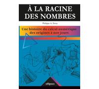 racine des nombres (A la). Une histoire du calcul numérique des origines à nos jours