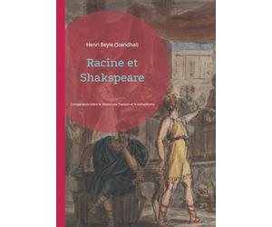 Racine et Shakspeare: une comparaison entre le classicisme français et le romantisme anglais par Stendhal