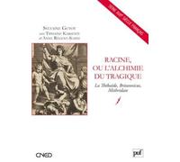 Racine, Ou L'alchimie Tragique - La Thébaïde, Britannicus, Mithridate
