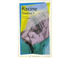 Racine : Théâtre complet, tome 1 : La Thébaide, Alexandre le Grand, Andromaque