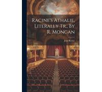 Racine's Athalie, Literally Tr., By R. Mongan