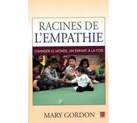 Racines de l'empathie - changer le monde, un enfant à la fois Changer le monde, un enfant à la fois - Mary Gordon - Presses De L'universite Laval - broché - Essai