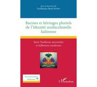 Racines et héritages pluriels de l'Identité multiculturelle haïtienne Entre Traditions ancestrales et Influences modernes - Guillaume René Sévère - L'harmattan - broché - Essai