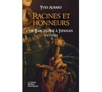 Racines et honneurs de Barcelone à Ispahan - Yves Aubard - Geste - broché - Roman