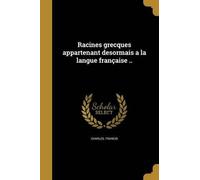 Racines Grecques Appartenant Desormais A La Langue Française ..