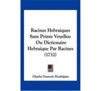 Racines Hebraiques Sans Points Voyelles: Ou Dictionaire Hebraique Par Racines (1732) Houbigant, Charles Francois (Auteur)