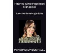 Racines Tunisiennes, ailes françaises: Itinéraire d'une Maghrébine