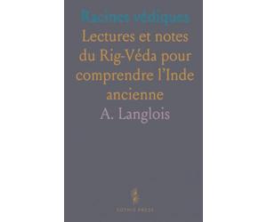 Racines védiques: Lectures et notes du Rig-Véda pour comprendre l’Inde ancienne