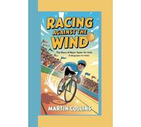 RACING AGAINST THE WIND: The Story of Major Taylor For Kids (A Biography for kids)