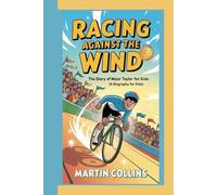 RACING AGAINST THE WIND: The Story of Major Taylor For Kids (A Biography for kids)