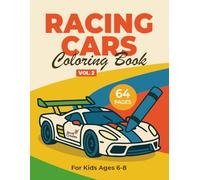 Racing Cars Coloring Book for Kids Ages 6-8 (Vol. 2): Fast Cars, Race Tracks & Cool Vehicles - 64 Fun Coloring Pages for Boys Who Love Speed and Adventure